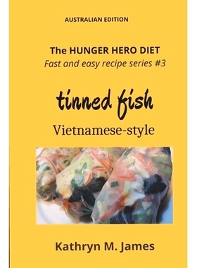 预订 The HUNGER HERO DIET - Fast and Easy Recipe Series #3: TINNED FISH Vietnamese-style: 9780645525588