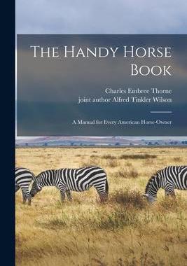 [预订]The Handy Horse Book: a Manual for Every American Horse-owner 9781014553768