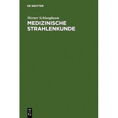 预订 Medizinische Strahlenkunde: Eine Einführung in die physikalischen, technischen und biologischen Grundlagen der med