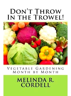 预订 Don’t Throw In the Trowel!: Vegetable Gardening Month by Month: 9781539119951