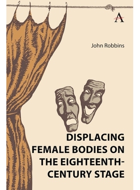 预订 Displacing Female Bodies on the Eighteenth-Century Stage 十八世纪舞台上取代女性身体: 9781839988998