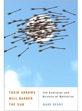 预订 Their Arrows Will Darken the Sun: The Evolution and Science of Ballistics 他们的箭将遮蔽太阳：弹道学的演变和科学: 9