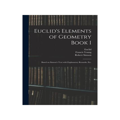 [预订]Euclid’s Elements of Geometry Book I [microform]: Based on Simson’s Text With Explanatory Remark 9781015052987