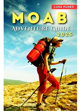 预订 Moab Adventure Guide 2025: Trails, Off-Roading, and Outdoor Thrills for Every Explorer 摩押探险指南 2025: 979833856