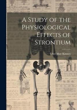 [预订]A Study of the Physiological Effects of Strontium 9781021316684