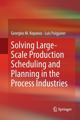 【预订】Solving Large-Scale Production Scheduling and Planning in the Process Industries