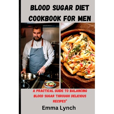 预订 Blood Sugar Diet Cookbook for Men: A Practical Guide to Balancing Blood Sugar Through Delicious Recipes