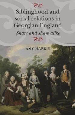 [预订]Siblinghood and Social Relations in Georgian England: Share and Share Alike 9780719087370