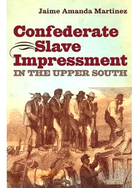 预订 Confederate Slave Impressment in the Upper South 上南方地区同盟军的奴隶征用（丛书）: 9781469626482