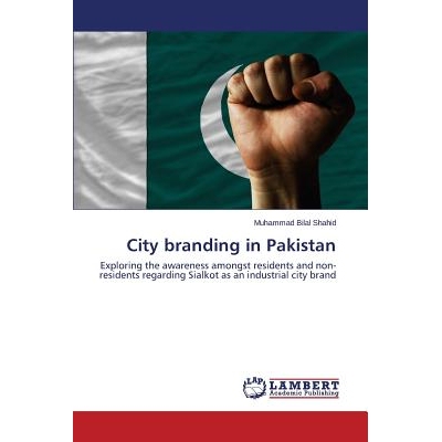 预订 City branding in Pakistan: Exploring the awareness amongst residents and non-residents regarding Sialkot as an indu