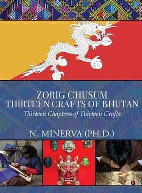 [预订]Zorig Chusum: Thirteen Crafts of Bhutan: Thirteen Chapters of Thirteen Crafts 9781647835675