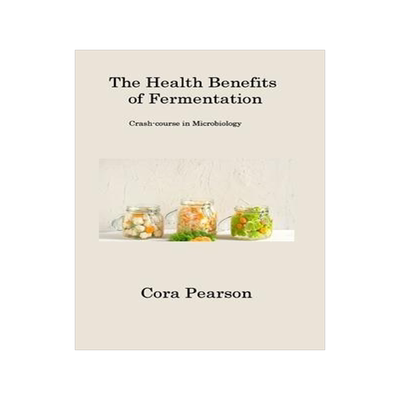 [预订]The Health Benefits of Fermentation: Crash-course in Microbiology 9781806201617