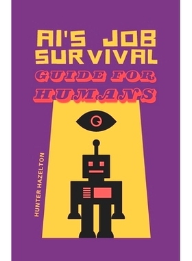 预订 AI’s Job Survival Guide for Humans: Urgent Career Advice to Thrive in a Skynet Job Market: 9798302665072