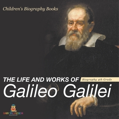 预订 The Life and Works of Galileo Galilei - Biography 4th Grade Children’s Art Biographies: 9798869438362
