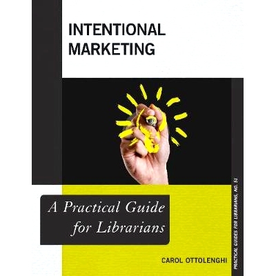 预订 Intentional Marketing: A Practical Guide for Librarians 意向营销：图书馆员的实践指南: 9781538108482