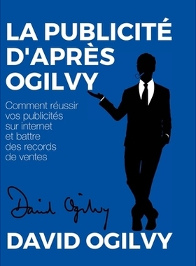 预订 La Publicité d’après Ogilvy: Comment réussir Vos Publicités sur Internet et Battre des Records de Ventes: 9781
