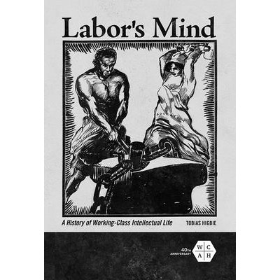 预订 Labor’s Mind: A History of Working-Class Intellectual Life 工党的思想：工人*知识分子生活的历史: 9780252042263