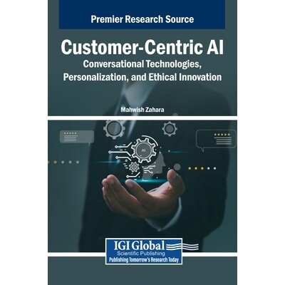 预订 Customer-Centric AI: Conversational Technologies, Personalization, and Ethical Innovation: 9798337365824