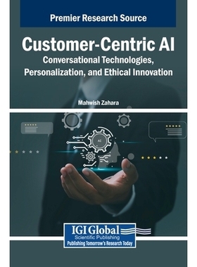 预订 Customer-Centric AI: Conversational Technologies, Personalization, and Ethical Innovation: 9798337365824