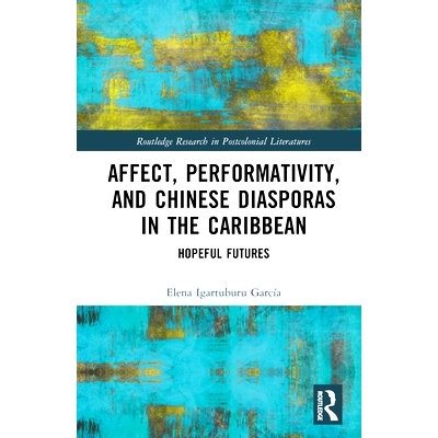 预订 Affect, Performativity, and Chinese Diasporas in the Caribbean: Hopeful Futures 情感、表演与加勒比地区的华人散居：