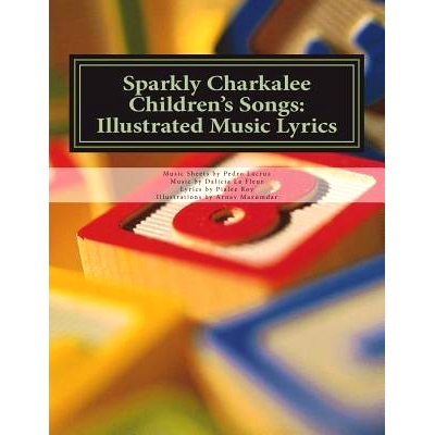 预订 Sparkly Charkalee Children’s Songs: Illustrated Music Lyrics: 9781721903641