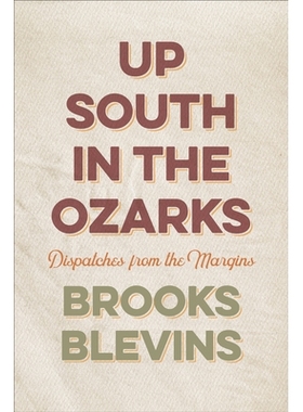 预订 Up South in the Ozarks: Dispatches from the Margins 奥沙克的南方：来自边缘的报道: 9781682262207