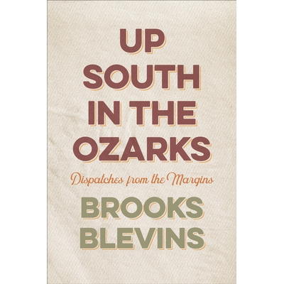 预订 Up South in the Ozarks: Dispatches from the Margins 奥沙克的南方：来自边缘的报道: 9781682262207