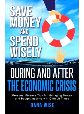 预订 Save Money and Spend Wisely During and After the Economic Crisis: Personal Finance Tips for Managing Money and Budg