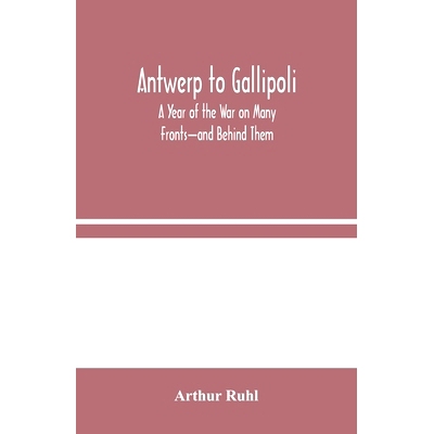 预订 Antwerp to Gallipoli: A Year of the War on Many Fronts-and Behind Them: 9789354045233