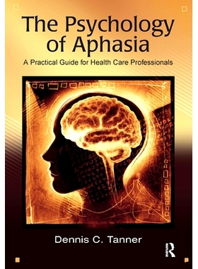 预订 The Psychology of Aphasia: A Practical Guide for Health Care Professionals 失语症心理学：卫生保健专业人员实用指南: