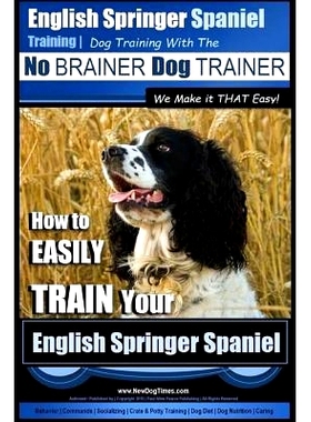 预订 English Springer Spaniel Training Dog Training with the No BRAINER Dog TRAINER We Make it THAT Easy!: How to EASILY