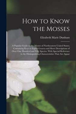 [预订]How to Know the Mosses: A Popular Guide to the Mosses of Northeastern United States; Containing Keys 9781017992960