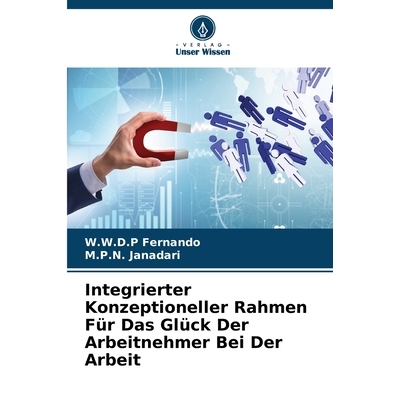 预订 Integrierter Konzeptioneller Rahmen Für Das Glück Der Arbeitnehmer Bei Der Arbeit DE 9786209305061