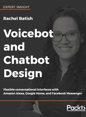 预订 Voicebot and Chatbot Design 聊天机器人与语音机器人设计: 9781789139624