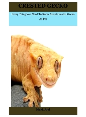 预订 Crested Gecko: Every Thing You Need To Know About Crested Gecko As Pet: 9798595743525