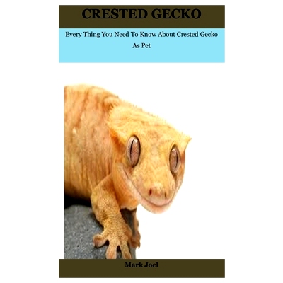 预订 Crested Gecko: Every Thing You Need To Know About Crested Gecko As Pet: 9798595743525