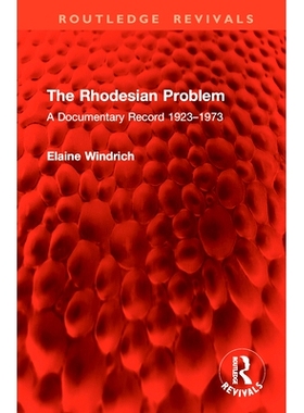 预订 The Rhodesian Problem: A Documentary Record 1923–1973 罗得西亚问题：文献记录 1923-1973（重印版）: 9781032821504