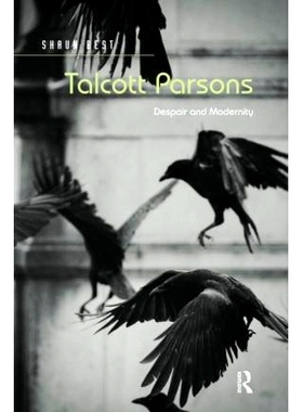 预订 Talcott Parsons: Despair and Modernity 塔尔科特·帕森斯：绝望与现代性: 9780367597597