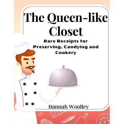 预订 The Queen-like Closet: Rare Receipts for Preserving, Candying and Cookery