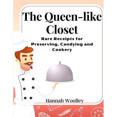 预订 The Queen-like Closet: Rare Receipts for Preserving, Candying and Cookery
