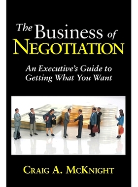 预订 The Business of Negotiation: An Executive’s Guide to Getting What You Want: 9781941075043