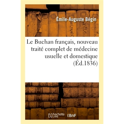 预订 Le Buchan Francais, Nouveau Traite Complet de Medecine Usuelle Et Domestique 法国巴肯，新的普通和家庭医学全论: 9782