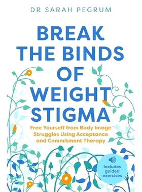 预订 Break the Binds of Weight Stigma: Free Yourself from Body Image Struggles Using Acceptance and Commitment Therapy: