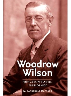 预订 Woodrow Wilson: Princeton to the Presidency 伍德罗·威尔逊:普林斯顿走向总统宝座: 9780300204889