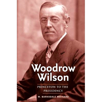 预订 Woodrow Wilson: Princeton to the Presidency 伍德罗·威尔逊:普林斯顿走向总统宝座: 9780300204889