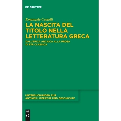 预订 La nascita del titolo nella letteratura greca: Dall’epica arcaica alla prosa di età classica: 9783110703627
