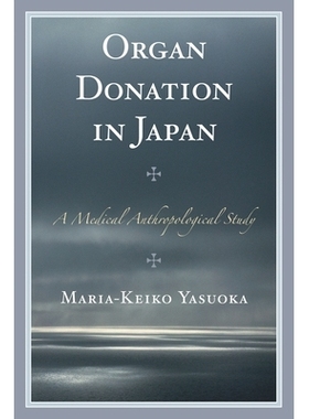预订 Organ Donation in Japan: A Medical Anthropological Study 日本的器官捐赠: 9781498515689