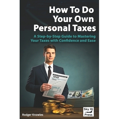 预订 How To Do Your Own Personal Taxes: A Step-by-Step Guide to Mastering Your Taxes with Confidence and Ease: 979833637