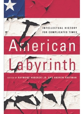 预订 American Labyrinth: Intellectual History for Complicated Times 美国迷宫：复杂时代的思想史: 9781501730214