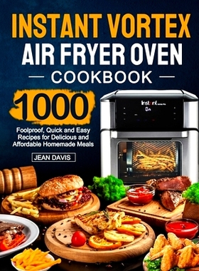 预订 Instant Vortex Air Fryer Oven Cookbook: 1000 Foolproof, Quick and Easy Recipes for Delicious and Affordable Homemad